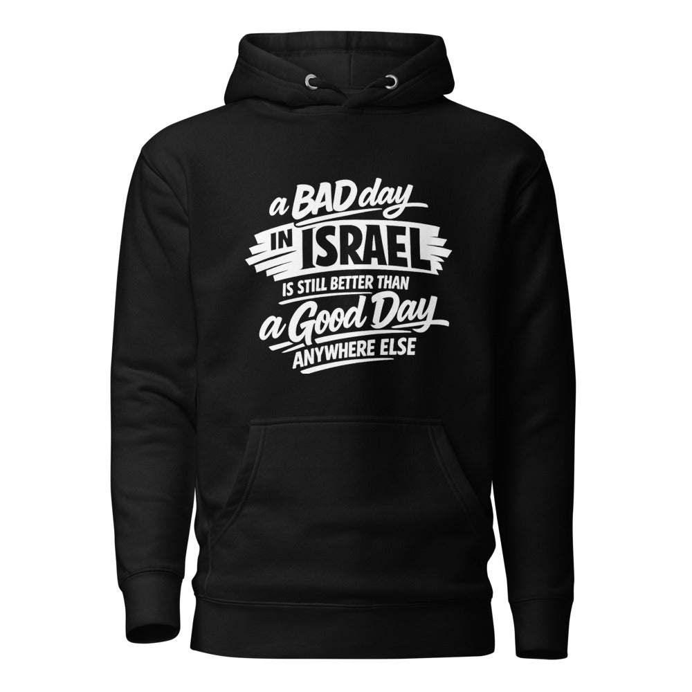 A Bad Day in Israel is Still Better Than a Good Day Anywhere Else - Premium Pullover Hoodie