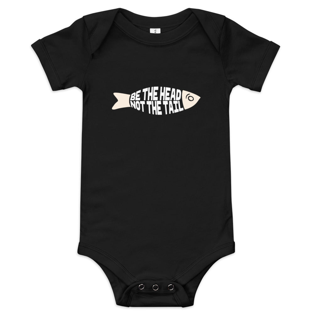 Be the Head Not the Tail - Baby One Piece