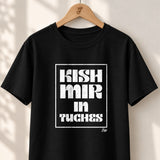 Kish Mir in Tuches - Unisex T-shirt