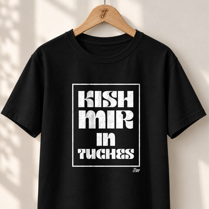 Kish Mir in Tuches - Unisex T-shirt