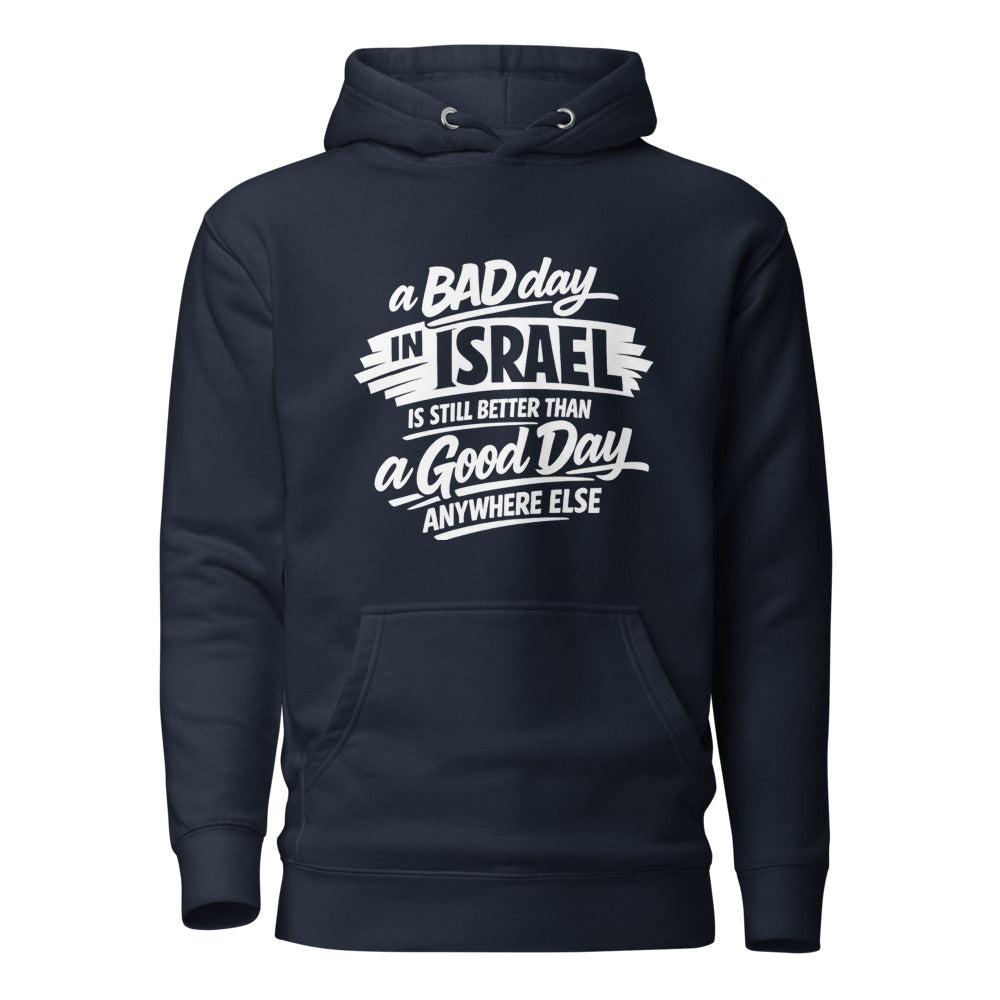 A Bad Day in Israel is Still Better Than a Good Day Anywhere Else - Premium Pullover Hoodie