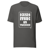 Kish Mir in Tuches - Unisex T-shirt