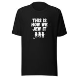 This Is How We Jew It - Unisex T-shirt