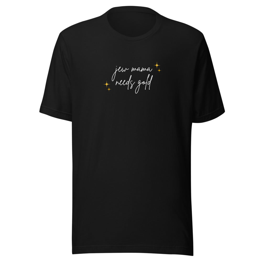 Jew Mama Needs Gold - Unisex T-shirt