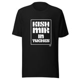 Kish Mir in Tuches - Unisex T-shirt
