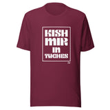 Kish Mir in Tuches - Unisex T-shirt