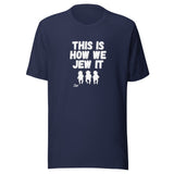This Is How We Jew It - Unisex T-shirt