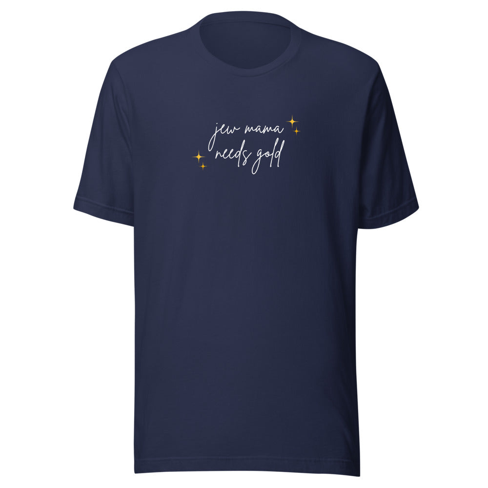 Jew Mama Needs Gold - Unisex T-shirt