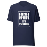 Kish Mir in Tuches - Unisex T-shirt