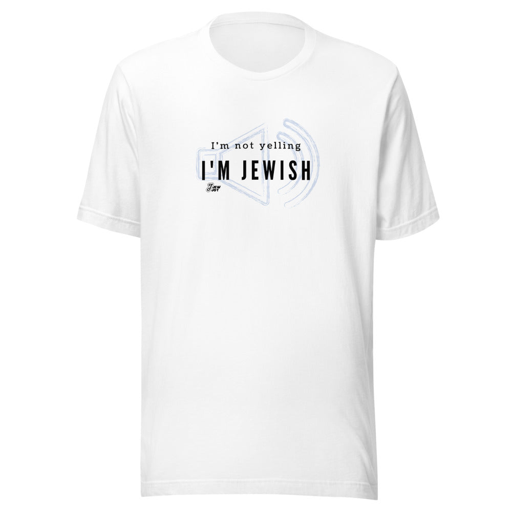 I'm Not Yelling I'm Jewish - Unisex T-shirt
