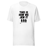 This Is How We Jew It - Unisex T-shirt