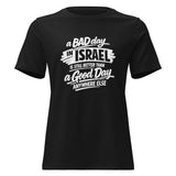 A Bad Day in Israel is Still Better Than a Good Day Anywhere Else - Women's T-shirt