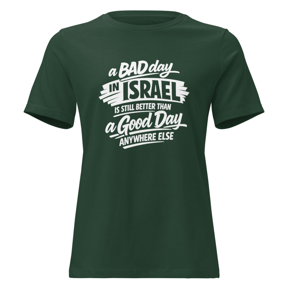 A Bad Day in Israel is Still Better Than a Good Day Anywhere Else - Women's T-shirt