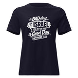 A Bad Day in Israel is Still Better Than a Good Day Anywhere Else - Women's T-shirt