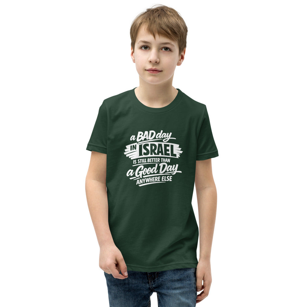 A Bad Day in Israel is Still Better Than a Good Day Anywhere Else - Youth T-shirt
