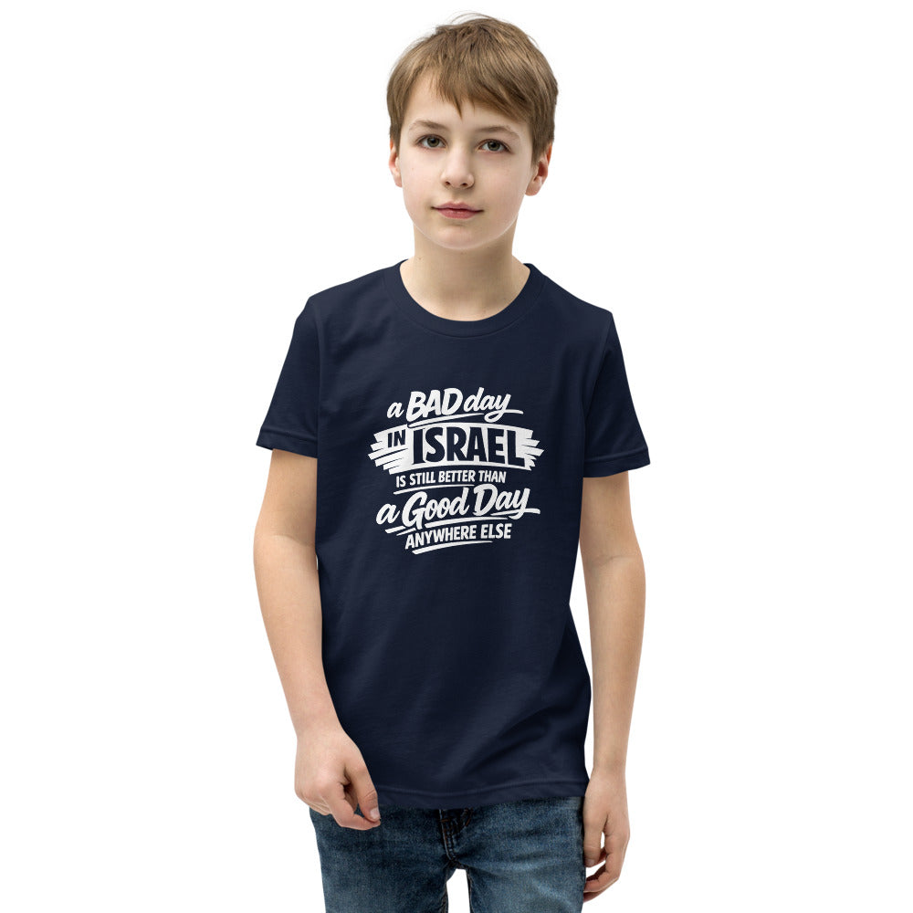 A Bad Day in Israel is Still Better Than a Good Day Anywhere Else - Youth T-shirt